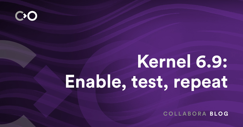 Kernel 6.9: Enable, test, repeat