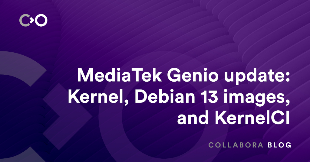 MediaTek Genio update: Kernel, Debian 13 images, and KernelCI