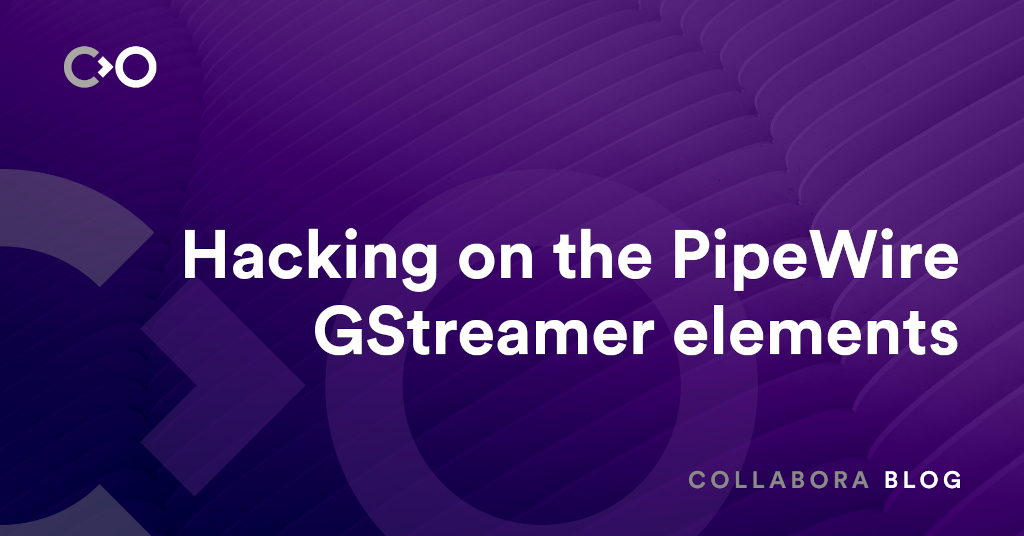 Hacking on the PipeWire GStreamer elements