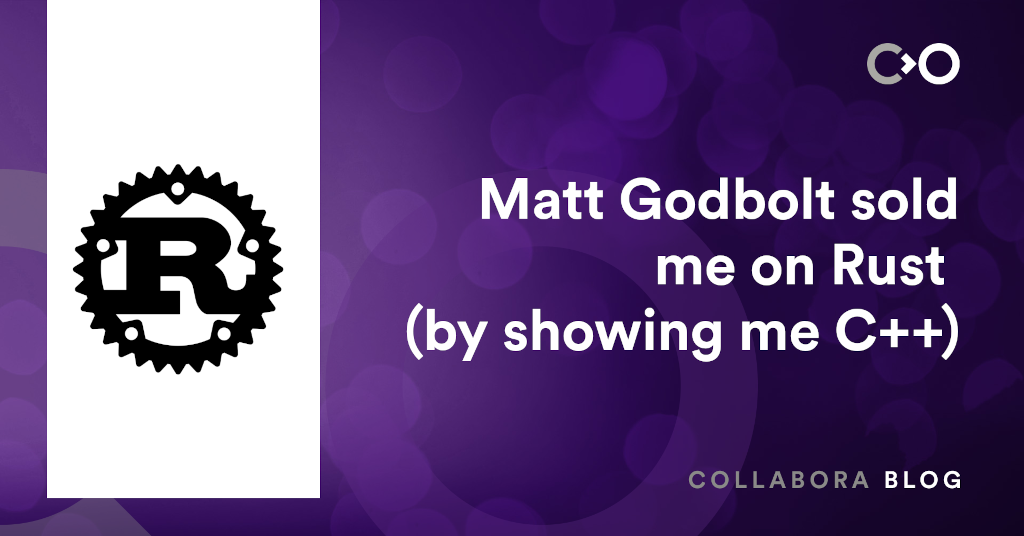 Matt Godbolt sold me on Rust (by showing me C++)