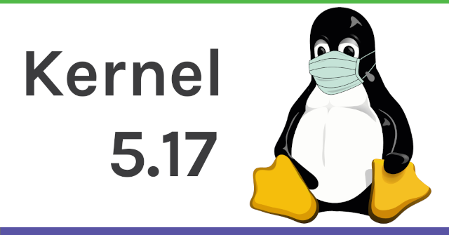 Kernel 5.17: Solid & steady